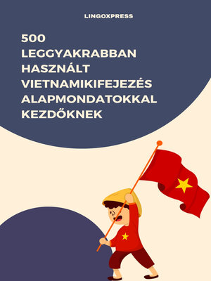 cover image of 500 Leggyakrabban Használt Vietnamikifejezés Alapmondatokkal Kezdőknek